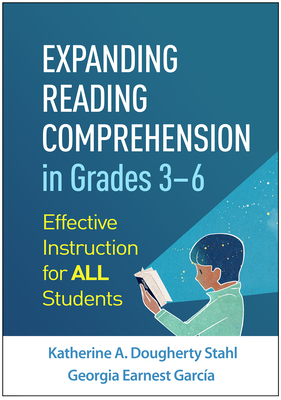 Expanding Reading Comprehension in Grades 3-6: Effective Instruction for All Students - Stahl, Katherine A Dougherty, Edd, and Garca, Georgia Earnest