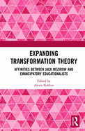 Expanding Transformation Theory: Affinities between Jack Mezirow and Emancipatory Educationalists