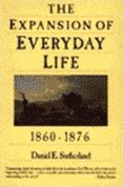 Expansion of Everyday Life: 1860-1876 - Sutherland, Daniel E