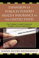 Expansion of Publicly Funded Health Insurance in the United States: The Children's Health Insurance Program (Chips) and Its Implications