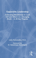 Expansive Leadership: Cultivating Mindfulness to Lead Self and Others in a Changing World - A 28-Day Program