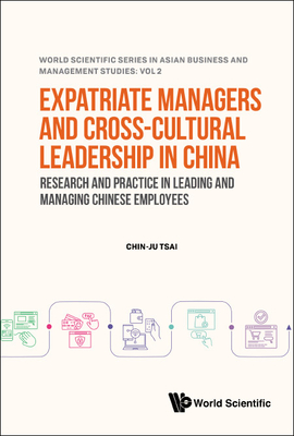 Expatriate Managers And Cross-cultural Leadership In China: Research And Practice In Leading And Managing Chinese Employees - Tsai, Chin-ju