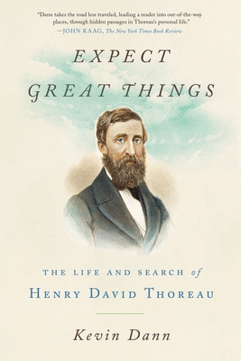 Expect Great Things: The Life and Search of Henry David Thoreau - Dann, Kevin