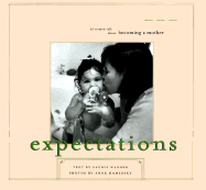 Expectations: 30 Women Talk about Becoming a Mother - Wagner, Laurie, and Hamersky, Anne (Photographer), and Chronicle Books