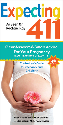 Expecting 411: The Insider's Guide to Pregnancy and Childbirth - Hakakha, Michele, M.D., and Brown, Ari