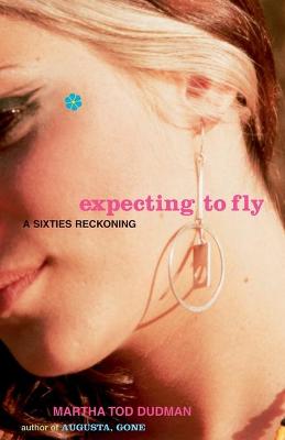Expecting to Fly: A Sixties Reckoning - Dudman, Martha Tod