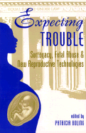 Expecting Trouble: Surrogacy, Fetal Abuse, and New Reproductive Technologies