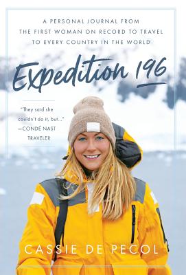 Expedition 196: A Personal Journal from the First Woman on Record to Travel to Every Country in the World - de Pecol, Cassie