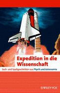 Expedition in Die Wissenschaft: Sach- Und Spabetageschichten Aus Physik Und Astronomie - Wiley-VCH