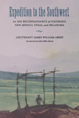 Expedition to the Southwest: An 1845 Reconnaissance of Colorado, New Mexico, Texas, & Oklahoma - Abert, James William, and Carroll, H Bailey (Introduction by), and Morris, John Miller (Introduction by)