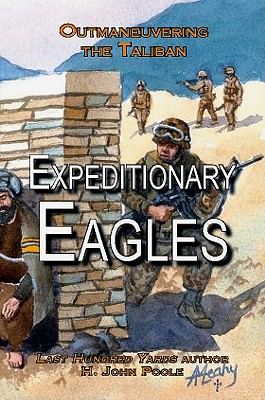 Expeditionary Eagles: Outmaneuvering the Taliban - Poole, H John, and Smith, Ray L, Major General (Foreword by)