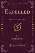 Expelled: A Story of Eastcote School (Classic Reprint)