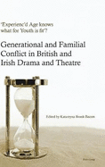 'Experienc'd Age Knows What for Youth Is Fit'?: Generational and Familial Conflict in British and Irish Drama and Theatre