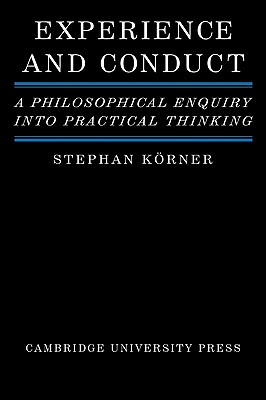 Experience and Conduct: A Philosophical Enquiry Into Practical Thinking - Krner, Stephan