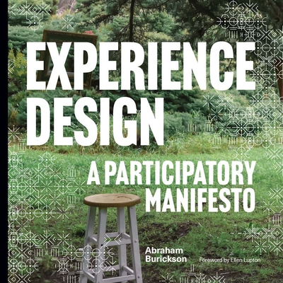 Experience Design: A Participatory Manifesto - Burickson, Abraham, and Lupton, Ellen (Foreword by)