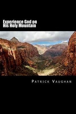 Experience God on His Holy Mountain - Vaughan, Patrick J