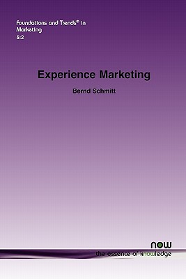 Experience Marketing: Concepts, frameworks and consumer insights - Schmitt, Bernd