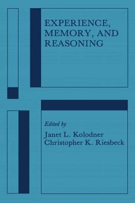 Experience, Memory, and Reasoning - Kolodner, Janet L (Editor), and Riesbeck, Christopher K (Editor)