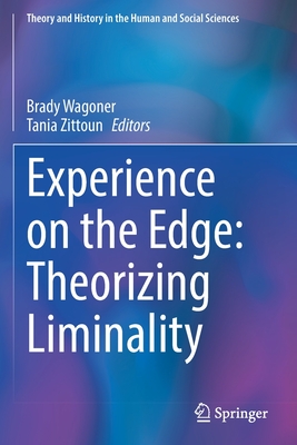 Experience on the Edge: Theorizing Liminality - Wagoner, Brady (Editor), and Zittoun, Tania (Editor)