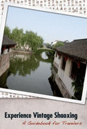 Experience Vintage Shaoxing: a Guidebook for Travelers