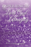 Experiences from The Lord God Almighty: Part 1