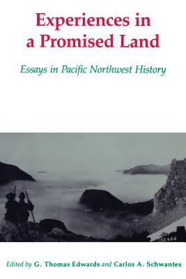 Experiences in a Promised Land: Essays in Pacific Northwest History - Edwards, G Thomas, and Schwantes, Carlos Arnaldo