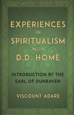 Experiences in Spiritualism with D D Home - Adare, Viscount