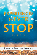 Experiences Never Stop: Part 3