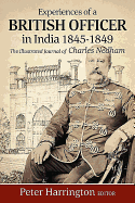 Experiences of A Young British Officer in India, 1845-1849: The Illustrated Journal of Charles Nedham