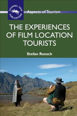 Experiences of Film Location Tourists Hb - Roesch, Stefan