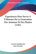 Experiences Pour Servir A L'Histoire De La Generation Des Animaux Et Des Plantes (1787)