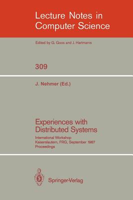 Experiences with Distributed Systems: International Workshop, Kaiserslautern, Frg, September 28-30, 1987. Proceedings - Nehmer, Jrgen (Editor)