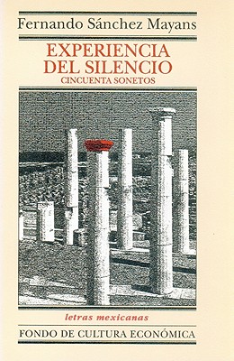 Experiencia del Silencio: Cincuenta Sonetos by Fernando Sanchez Mayans ...