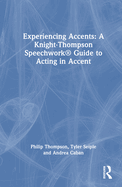Experiencing Accents: A Knight-Thompson Speechwork Guide for Acting in Accent