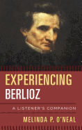 Experiencing Berlioz: A Listener's Companion