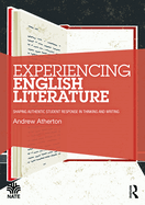 Experiencing English Literature: Shaping Authentic Student Response in Thinking and Writing