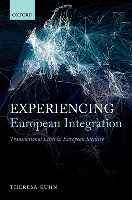 Experiencing European Integration: Transnational Lives and European Identity - Kuhn, Theresa