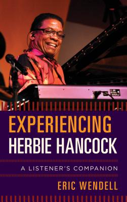 Experiencing Herbie Hancock: A Listener's Companion - Wendell, Eric