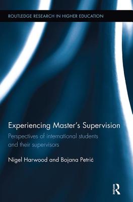 Experiencing Master's Supervision: Perspectives of International Students and Their Supervisors - Harwood, Nigel, and Petric, Bojana