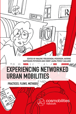 Experiencing Networked Urban Mobilities: Practices, Flows, Methods - Freudendal-Pedersen, Malene (Editor), and Hartmann-Petersen, Katrine (Editor), and Perez Fjalland, Emmy Laura (Editor)