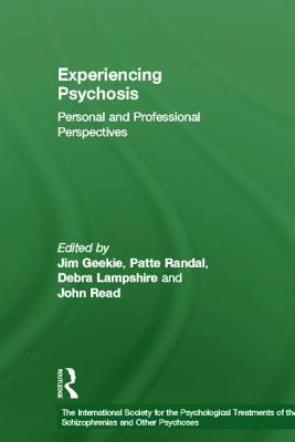 Experiencing Psychosis: Personal and Professional Perspectives - Geekie, Jim (Editor), and Randal, Patte (Editor), and Lampshire, Debra (Editor)