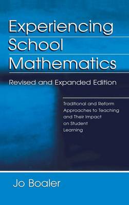 Experiencing School Mathematics: Traditional and Reform Approaches to Teaching and Their Impact on Student Learning, Revised and Expanded Edition - Boaler, Jo