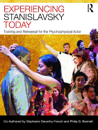Experiencing Stanislavsky Today: Training and Rehearsal for the Psychophysical Actor