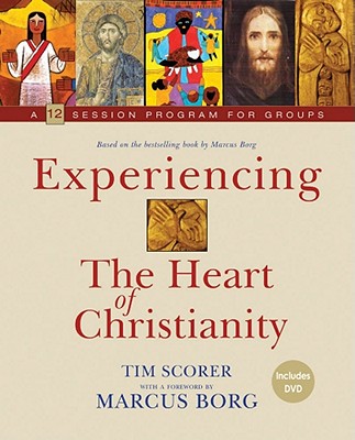 Experiencing the Heart of Christianity: A 12-Session Program for Groups - Scorer, Tim