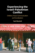 Experiencing the Israeli-Palestinian Conflict: Children, Peace Communication and Socialization