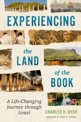 Experiencing the Land of the Book: A Life-Changing Journey Through Israel - Dyer, Charles H