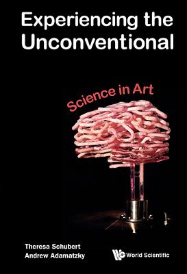 Experiencing the Unconventional: Science in Art - Theresa Schubert & Andrew Adamatzky