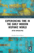 Experiencing Time in the Early Modern Hispanic World: After Apocalypse