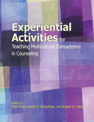 Experiential Activities for Teaching Multicultural Competence in Counseling - Pope, Mark (Editor), and Pangelinan, Joseph S (Editor), and Coker, Angela D (Editor)