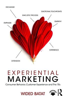 Experiential Marketing: Consumer Behavior, Customer Experience and The 7Es - Batat, Wided
